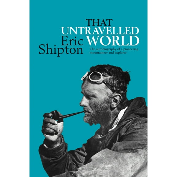 That Untravelled World: The autobiography of a pioneering mountaineer and explorer, (Paperback)