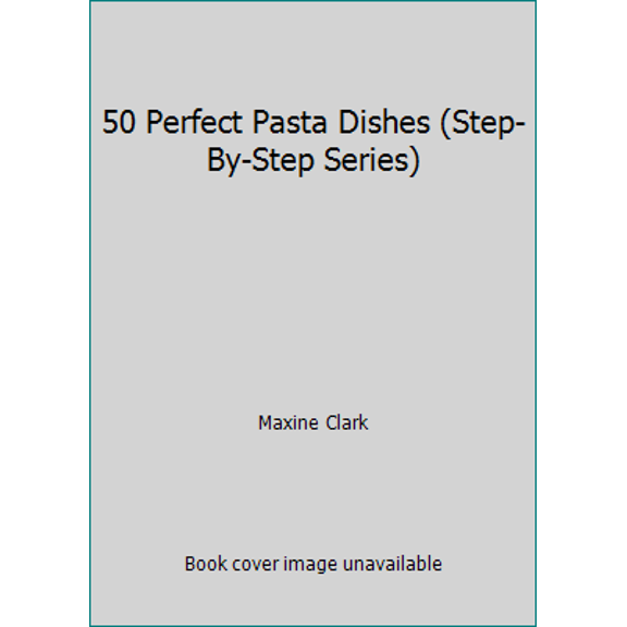 Pre-Owned 50 Perfect Pasta Dishes (Step-By-Step Series) (Hardcover) 0831765151 9780831765156
