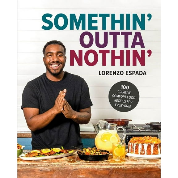 Somethin' Outta Nothin': 100 Creative Comfort Food Recipes for Everyone (Hardcover)