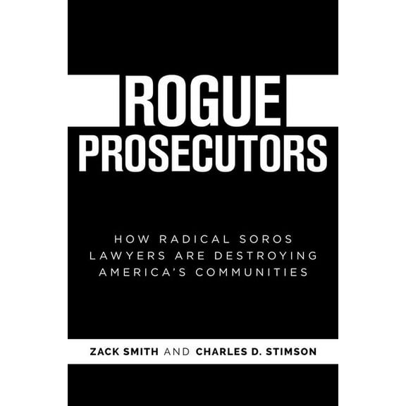 Rogue Prosecutors: How Radical Soros Lawyers Are Destroying America's Communities, (Paperback)