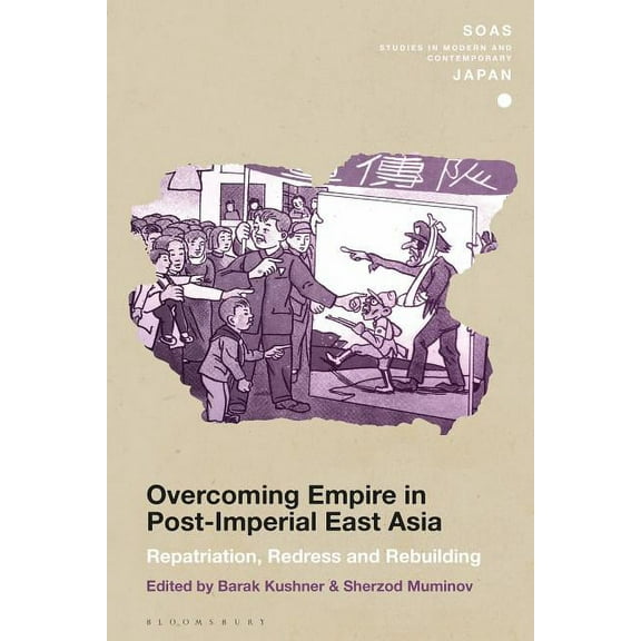 Soas Studies in Modern and Contemporary Overcoming Empire in Post-Imperial East Asia: Repatriation, Redress and Rebuilding, (Hardcover)