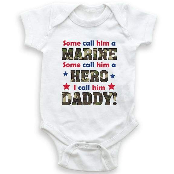 Some Call Him A Marine Some Call Him A Hero I Call Him Daddy - Baby Bodysuit - Baby Boy - Baby Girl