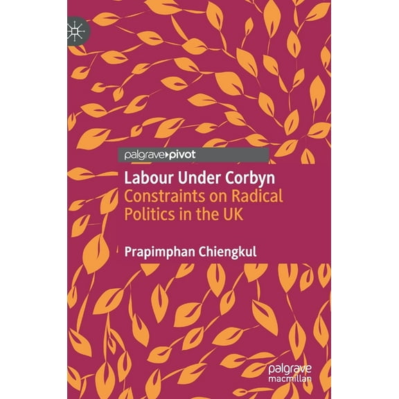 Labour Under Corbyn: Constraints on Radical Politics in the UK, (Hardcover)