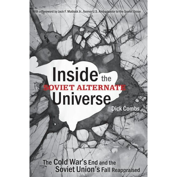 Inside the Soviet Alternate Universe: The Cold War's End and the Soviet Union's Fall Reappraised, (Paperback)