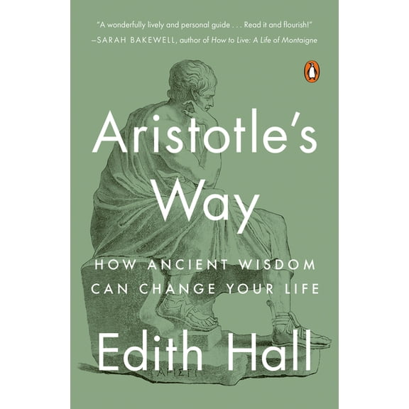 Aristotle's Way: How Ancient Wisdom Can Change Your Life, (Paperback)