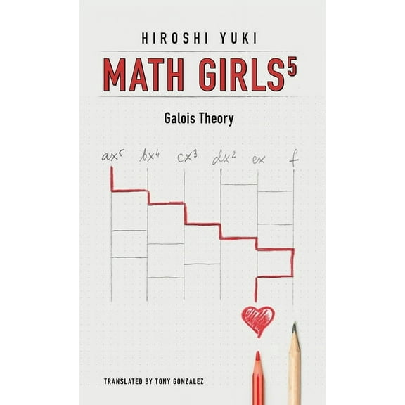 Math Girls Math Girls 5: Galois Theory, Book 5, (Hardcover)