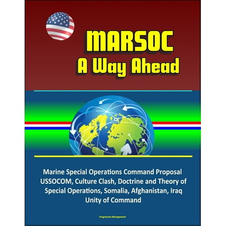 MARSOC: A Way Ahead - Marine Special Operations Command Proposal, USSOCOM, Culture Clash, Doctrine and Theory of Special Operations, Somalia, Afghanistan, Iraq, Unity of Command - (Best Way To Set Up Clash Of Clans)