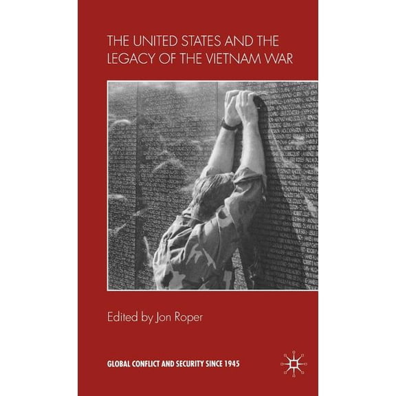 Global Conflict and Security Since 1945 The United States and the Legacy of the Vietnam War, (Hardcover)