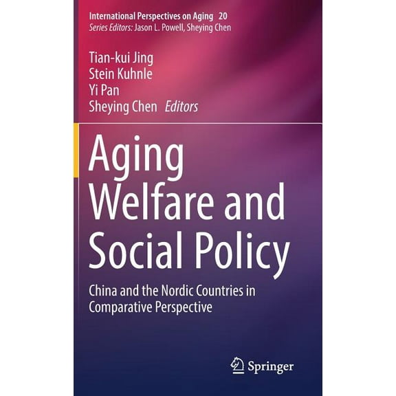 International Perspectives on Aging Aging Welfare and Social Policy: China and the Nordic Countries in Comparative Perspective, Book 20, (Hardcover)