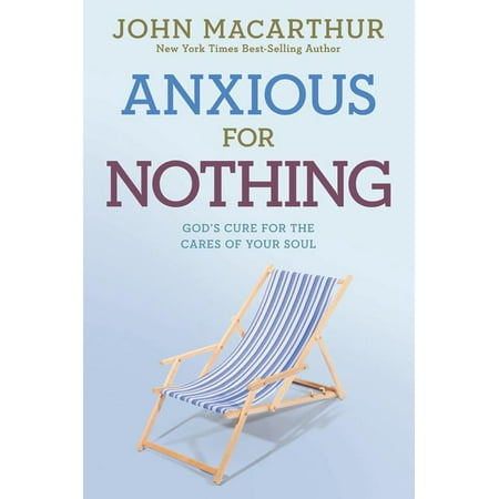 Anxious for Nothing : God's Cure for the Cares of Your