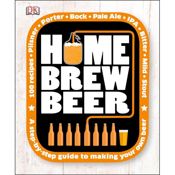 Home Brew Beer : A Step-by-Step Guide to Making Your Own Beer