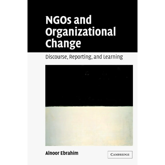 Ngos and Organizational Change: Discourse, Reporting, and Learning, (Paperback)
