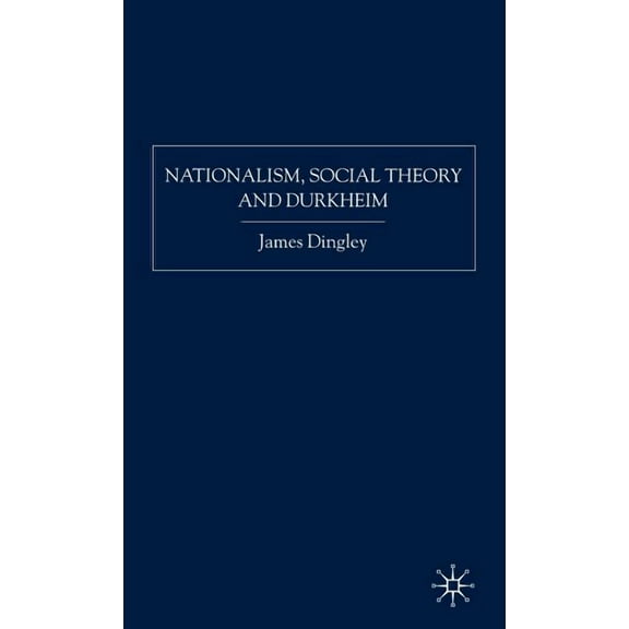 Nationalism, Social Theory and Durkheim, (Hardcover)