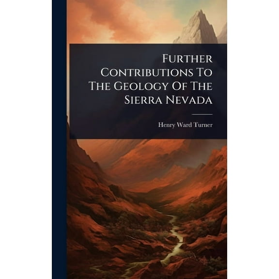 Further Contributions To The Geology Of The Sierra Nevada, (Hardcover)