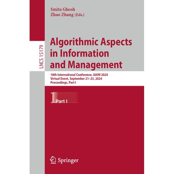 Lecture Notes in Computer Science Algorithmic Aspects in Information and Management: 18th International Conference, Aaim 2024, Virtual Event, September 21, Book 15179, (Paperback)
