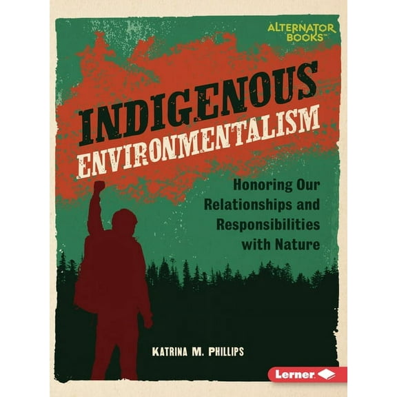Native Rights (Alternator Books (R)) Indigenous Environmentalism: Honoring Our Relationships and Responsibilities with Nature, (Paperback)
