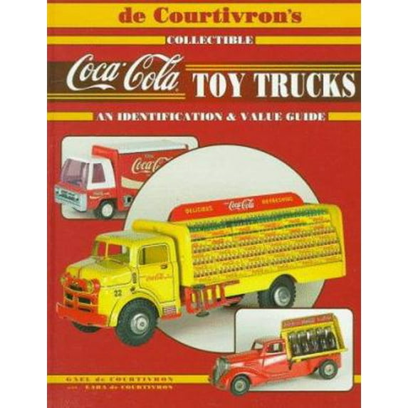 Pre-Owned de Courtivron's Collectible Coca-Cola Toy Trucks: An Identification and Value Guide (Hardcover) by Gael De Courtivron