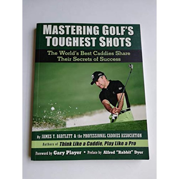 Pre-Owned Mastering Golf's Toughest Shots: The World's Best Caddies Share Their Secrets of Success (Paperback) 1416206906 9781416206903
