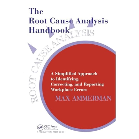 Pre-Owned The Root Cause Analysis Handbook: A Simplified Approach to Identifying, Correcting, and Reporting Workplace Errors Paperback