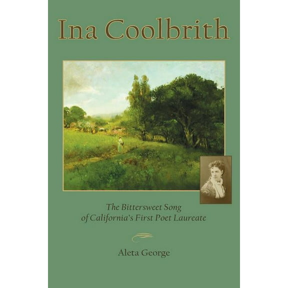 Ina Coolbrith: The Bittersweet Song of California's First Poet Laureate, (Paperback)