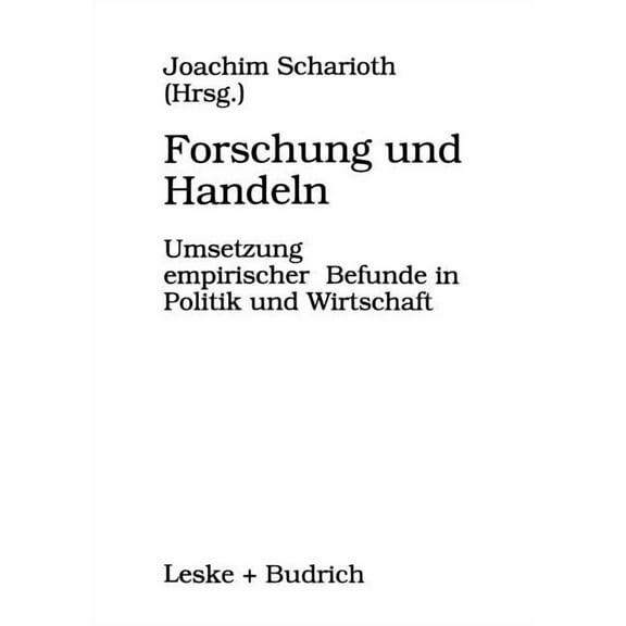Forschung Und Handeln: Umsetzung Empirischer Befunde in Politik Und Wirtschaft, (Paperback)