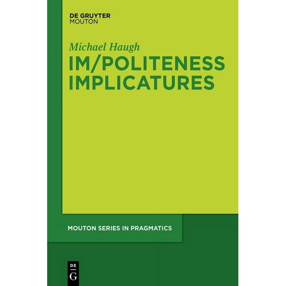 Mouton Pragmatics [msp] Im/Politeness Implicatures, Book 11, (Hardcover)