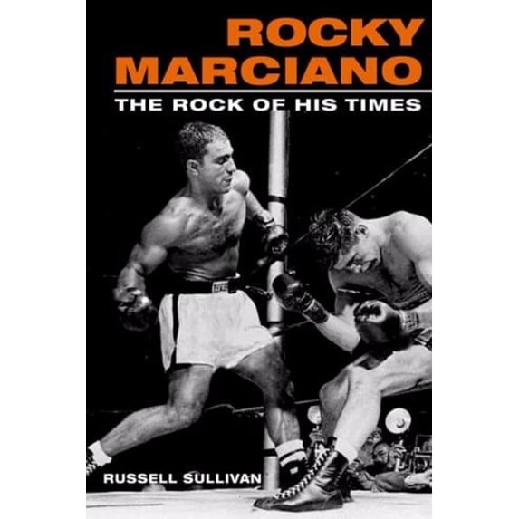 Pre-Owned Rocky Marciano: The Rock of His Times (Sport and Society) (Hardcover) 0252027639 9780252027635