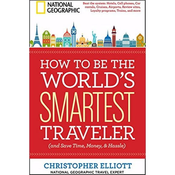 How to Be the World's Smartest Traveler (and Save Time, Money, and Hassle)