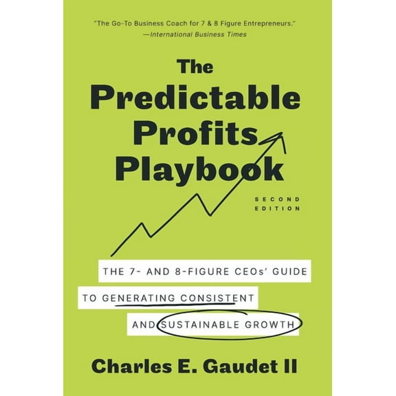 The Predictable Profits Playbook: The 7- and 8-Figure CEOs' Guide to Generating Consistent and Sustainable Growth, (Hardcover)