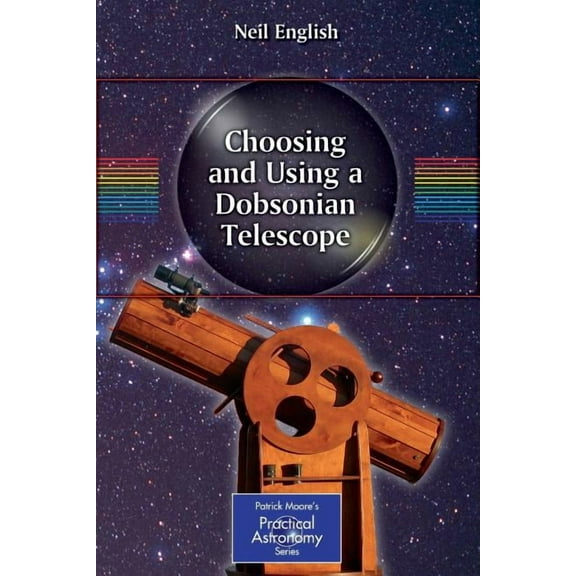 Patrick Moore Practical Astronomy Choosing and Using a Dobsonian Telescope, Book 1, (Paperback)