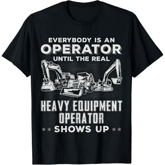 Funny Heavy Equipment Bulldozer Backhoe Excavator Operator T-Shirt