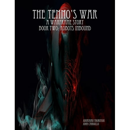 The Tenno's War: A Warframe Story: Book Two: Robots Inbound - (Best Robot In Robot Wars Game)