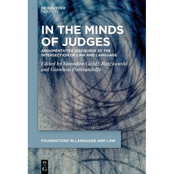 Foundations in Language and Law [fll] In the Minds of Judges: Argumentative Discourse at the Intersection of Law and Language, Book 15, (Hardcover)