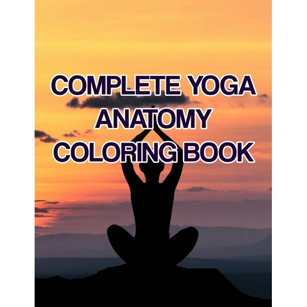 Complete Yoga Anatomy Coloring Book : Complete Yoga ...