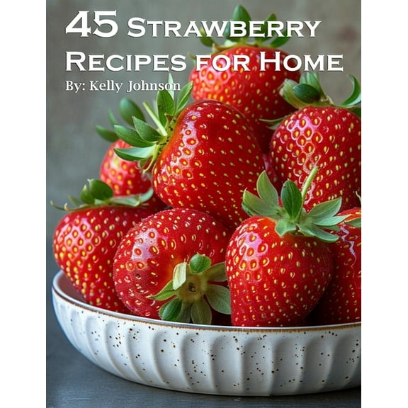 45 Strawberry Recipes for Home, (Paperback)