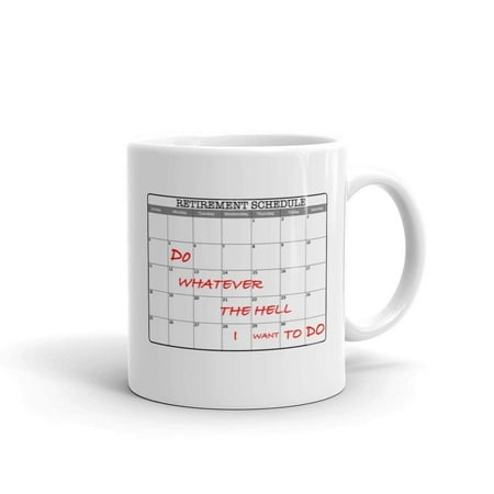 Retirement Schedule Do Whatever I Want Funny Humor Novelty 11oz White Ceramic Coffee Tea