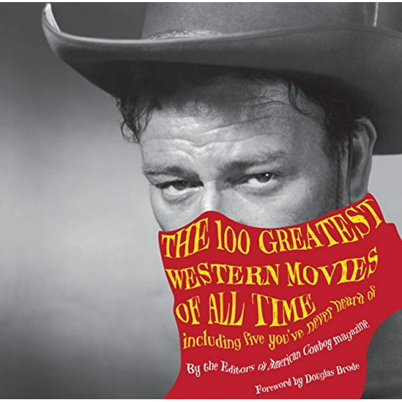 Pre-Owned 100 Greatest Western Movies of All Time: Including Five You've Never Heard of (Hardcover) 0762769963 9780762769964