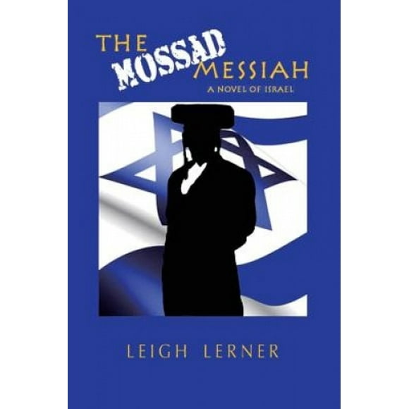 The Mossad Messiah: a novel of Israel