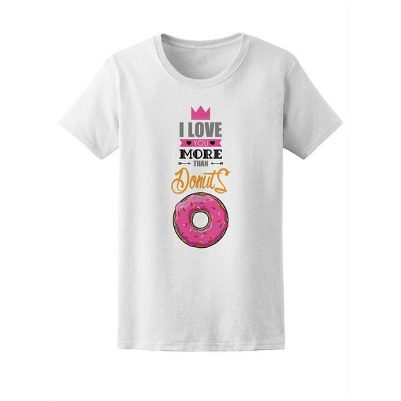 Love You More Than Donuts T-Shirt Women -Image by Shutterstock, Female Large