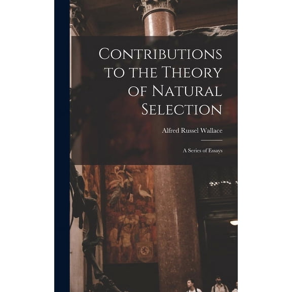 Contributions to the Theory of Natural Selection : a Series of Essays (Hardcover)