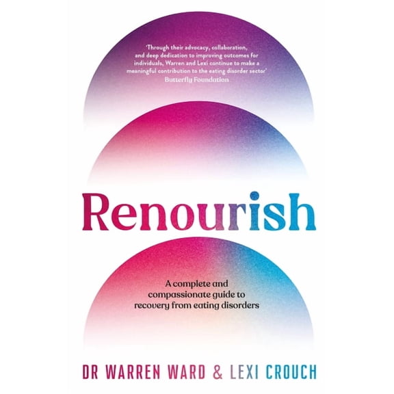 Renourish: A Complete and Compassionate Guide to Recovery from Eating Disorders, (Paperback)