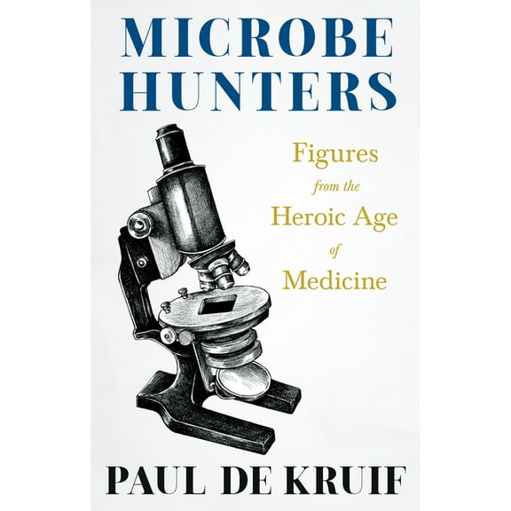Microbe Hunters - Figures from the Heroic Age of Medicine (Read & Co. Science);Including Leeuwenhoek, Spallanzani, Paste, (Paperback)