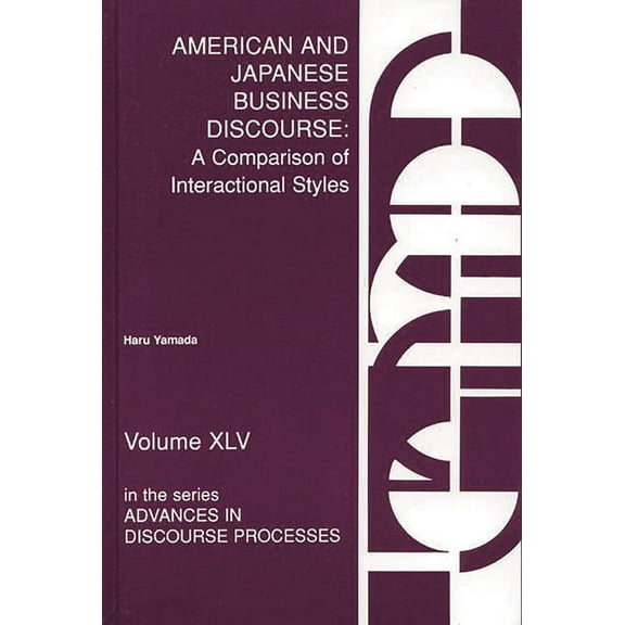 Advances in Discourse Processes American and Japanese Business Discourse: A Comparison of Interactional Styles, (Hardcover)