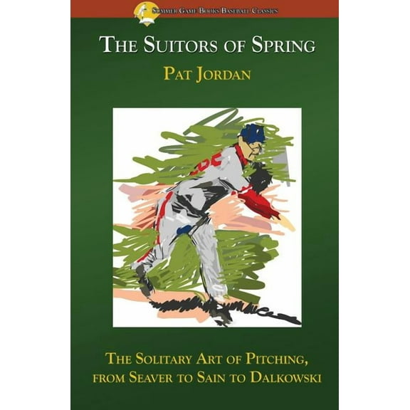 The Suitors of Spring: The Solitary Art of Pitching, from Seaver to Sain to Dalkowski, (Paperback)