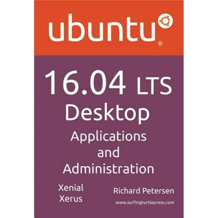 Ubuntu 16.04 LTS Desktop: Applications and Administration -