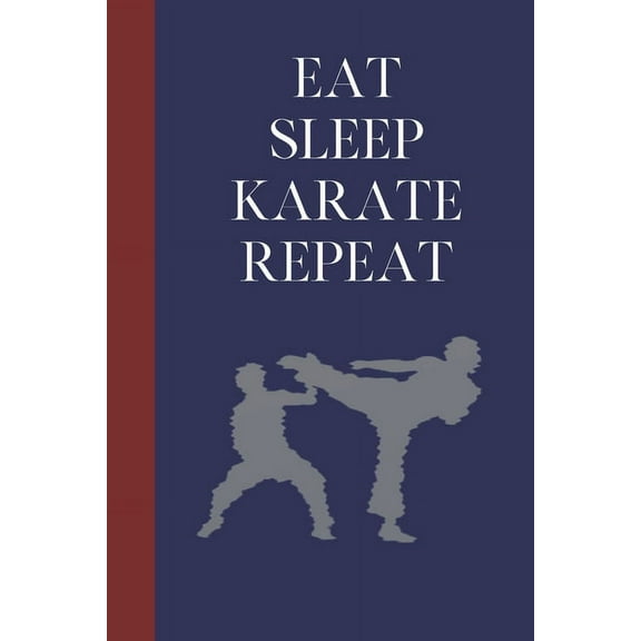 Eat Sleep Karate Repeat: Great Fun Gift For Martial Arts Lovers, Members, Coaches, Sparring Partners (Paperback)