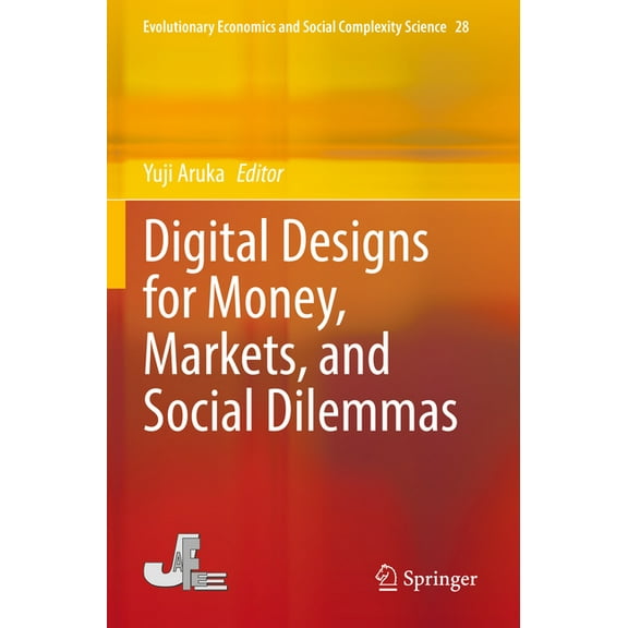 Evolutionary Economics and Social Comple Digital Designs for Money, Markets, and Social Dilemmas, Book 28, (Paperback)