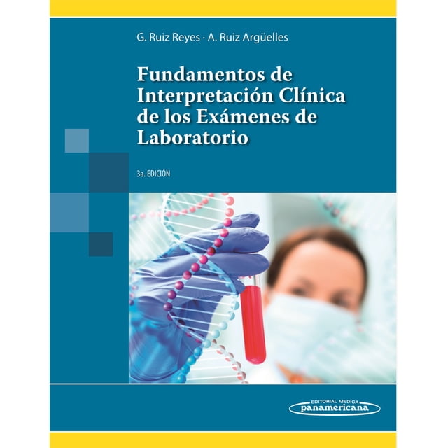 FUNDAMENTOS DE INTERPRETACION CLINICA DE LOS EXAMENES DE LABORATORIO 3AED. EDITORIAL MEDICA PANAMERICANA GUILLERMO RUIZ REYES
