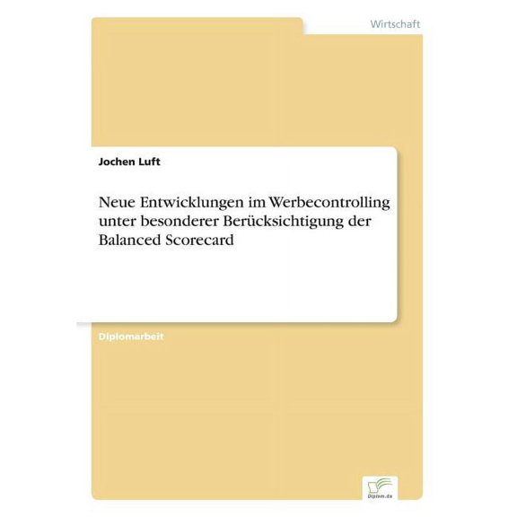Neue Entwicklungen im Werbecontrolling unter besonderer BerÃ¼cksichtigung der Balanced Scorecard, (Paperback)