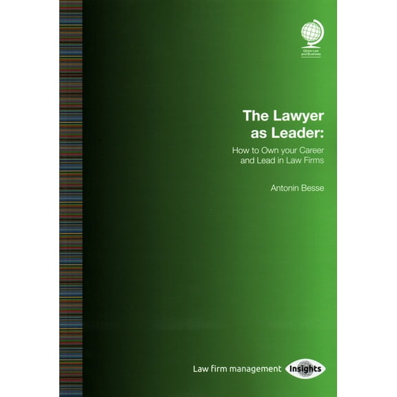The Lawyer as Leader : How to Own your Career and Lead in Law Firms (Paperback)